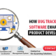 How Bug Tracking Software Enhances Product Development